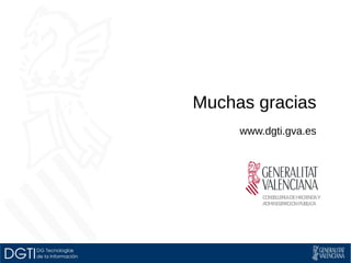 Muchas gracias 
Gracias por su atención 
www.dgti.gva.es 
