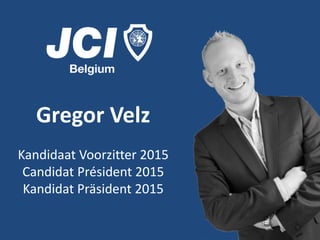 Gregor Velz
Kandidaat Voorzitter 2015
Candidat Président 2015
Kandidat Präsident 2015
 