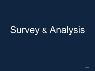 Survey & Analysis
21/45
 