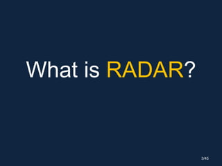 What is RADAR?
3/45
 