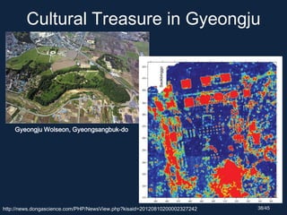 Cultural Treasure in Gyeongju
http://news.dongascience.com/PHP/NewsView.php?kisaid=20120810200002327242
Gyeongju Wolseon, Gyeongsangbuk-do
Seokbinggo
38/45
 