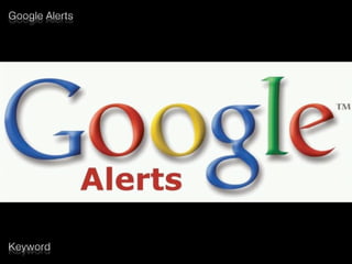 Google Alerts
Keyword
 