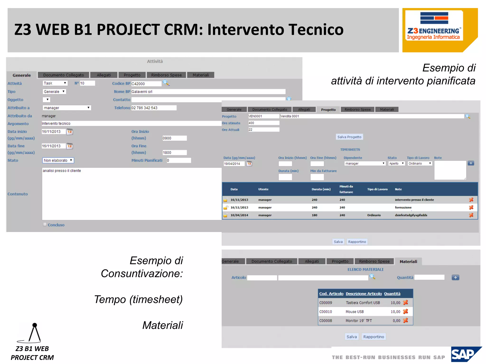 Z3 WEB B1 PROJECT CRM: Intervento Tecnico 
Z3 B1 WEB 
PROJECT CRM 
Esempio di 
attività di intervento pianificata 
Esempio di 
Consuntivazione: 
Tempo (timesheet) 
Materiali  