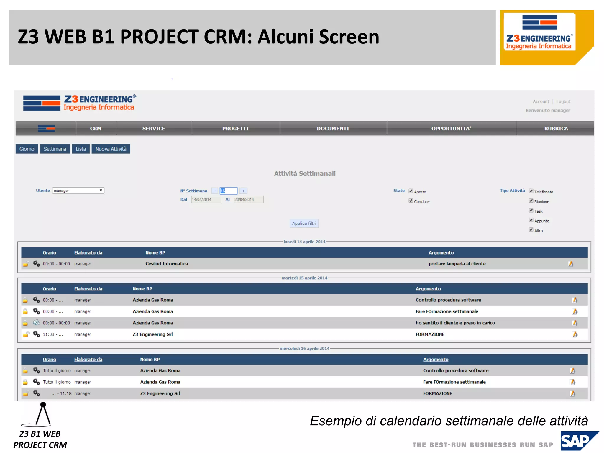 Z3 WEB B1 PROJECT CRM: Alcuni Screen 
Z3 B1 WEB 
PROJECT CRM 
Esempio di calendario settimanale delle attività  