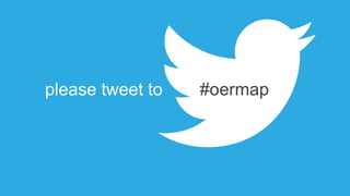 please tweet to #oermap
 