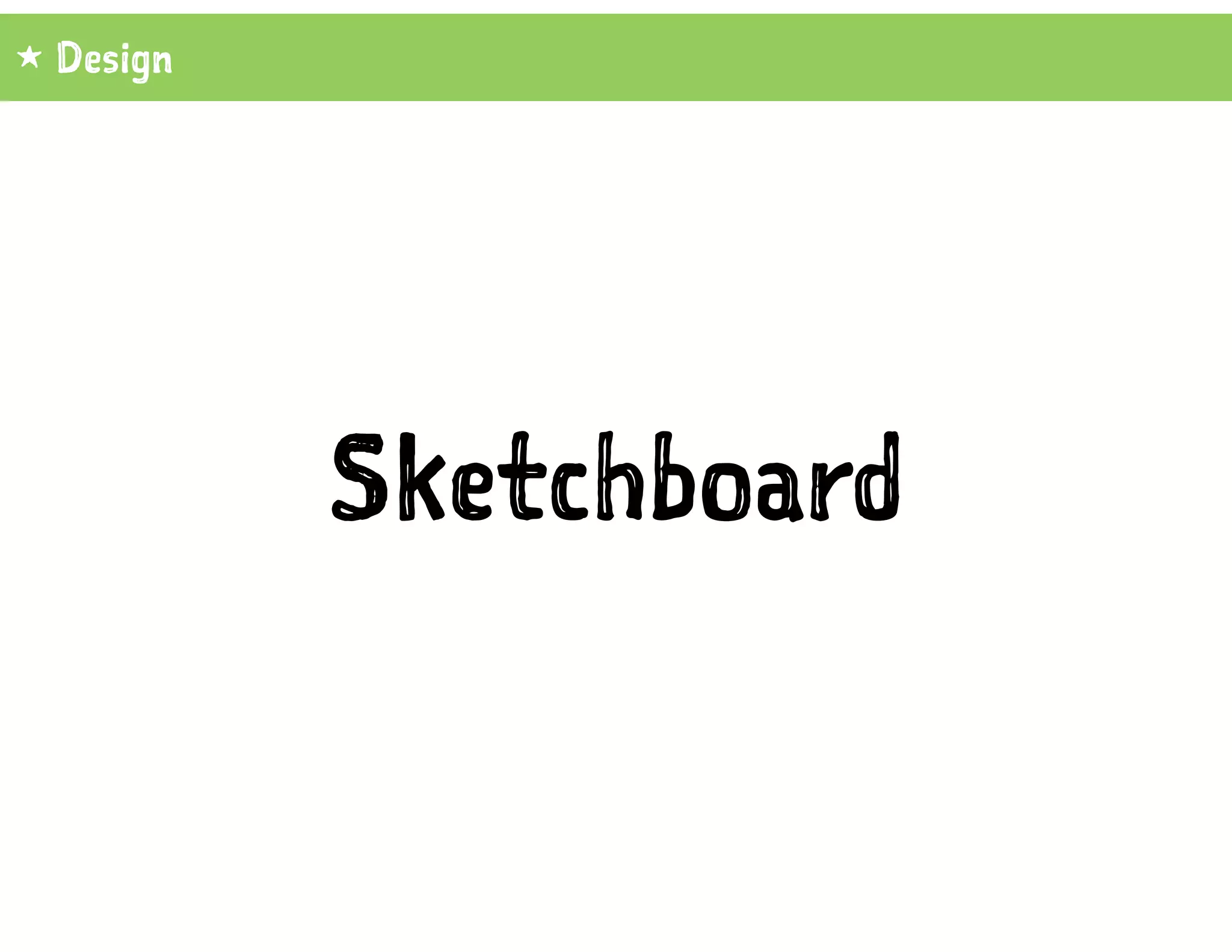 Sketchboard
1 Design
 