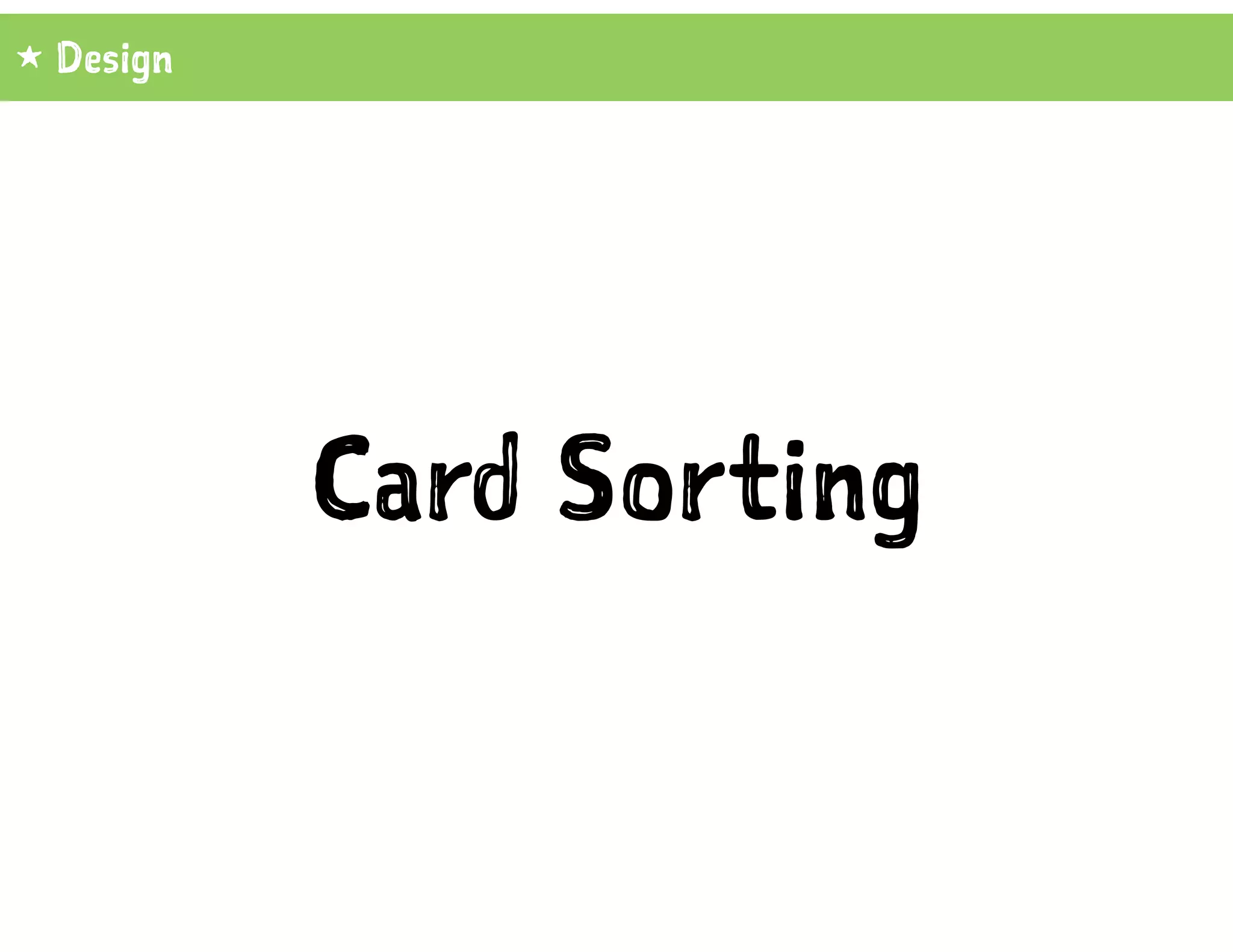 Card Sorting
1 Design
 