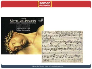 •
Langer zelfstandig in uw vertrouwde omgeving
 