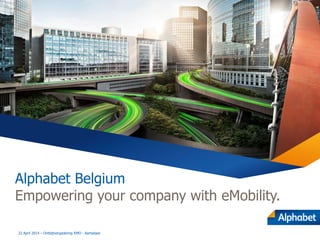 Alphabet Belgium
Empowering your company with eMobility.
22 April 2014 – Ontbijtvergadering KMO - Aartselaar
 