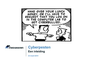 Een inleiding
Cyberpesten
23 maart 2014
 