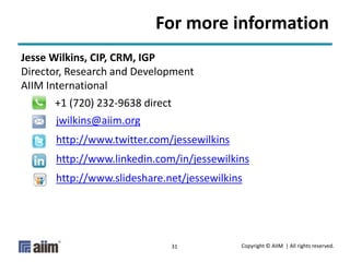 Copyright © AIIM | All rights reserved.
31
For more information
Jesse Wilkins, CIP, CRM, IGP
Director, Research and Develo...