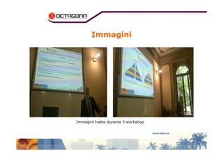 Immagini 
Immagini tratte durante il workshop 
 