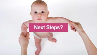 Next Steps?
 
