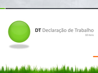 DT Declaração de Trabalho
10 itens
 
