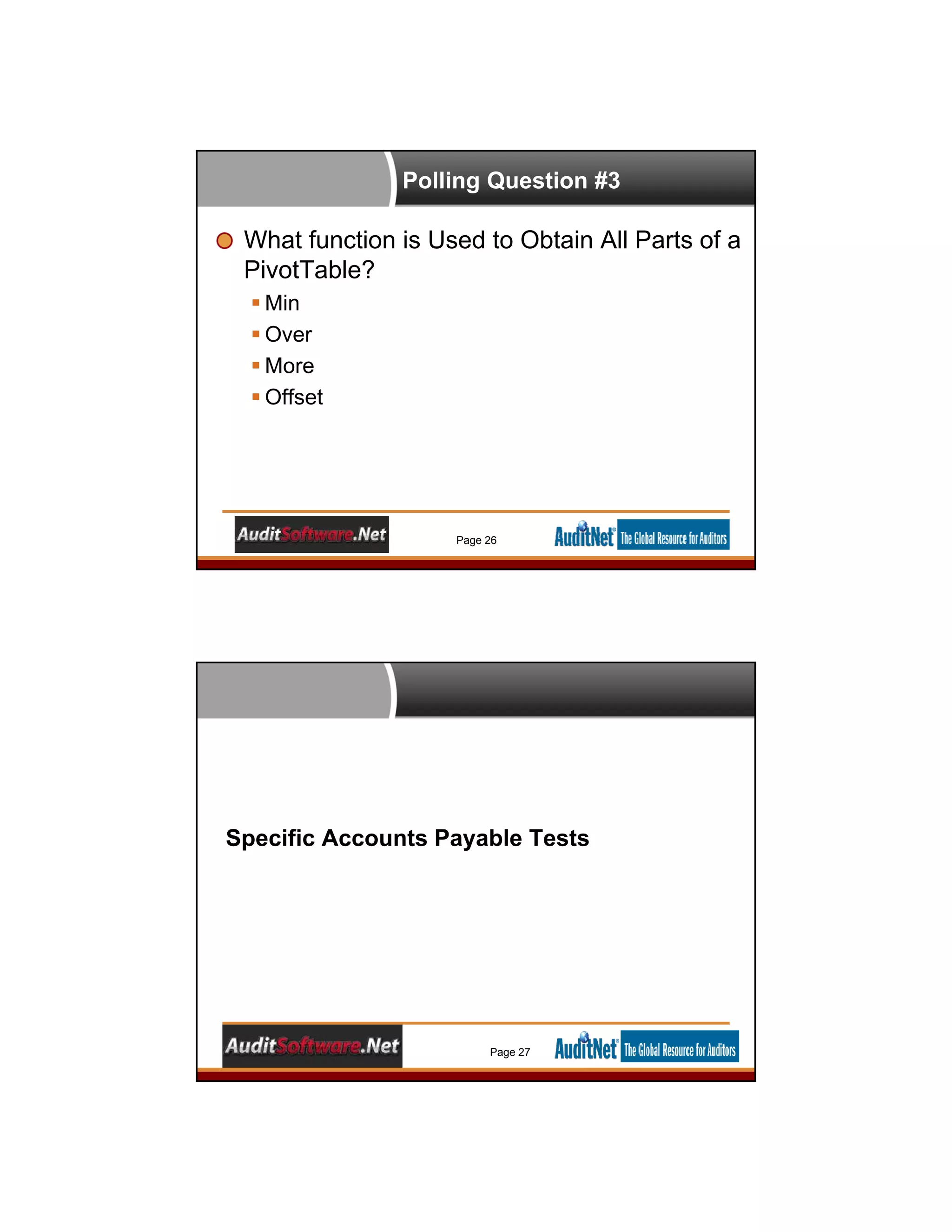Polling Question #3
What function is Used to Obtain All Parts of a
PivotTable?
 Min
 Over
 More
 Offset
Page 26
Specific Accounts Payable Tests
Page 27
 