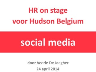 HR on stage
voor Hudson Belgium
social media
24 april 2014
door Veerle De Jaegher
 