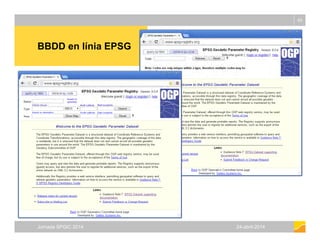 BBDD en línia EPSG
65
BBDD en línia EPSG
Jornada SPGIC 2014 24-abril-2014
 