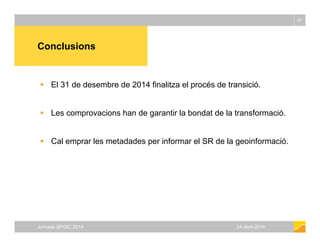 Conclusions
67
Conclusions
 El 31 de desembre de 2014 finalitza el procés de transició.
 Les comprovacions han de garant...