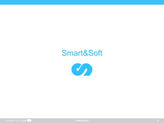 CONFIDENTIEL
Smart&Soft
Copyright 9
 