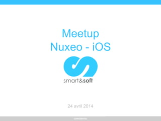 CONFIDENTIELCopyright
Meetup
Nuxeo - iOS
24 avril 2014
 