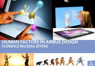 ©AIRBUSFRANCES.A.S.Allrightsreserved.Confidentialandproprietarydocument..
HUMAN FACTORS IN AIRBUS DESIGN
FLORENCE REUZEAU (EYDN)
Page 1
 