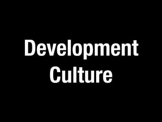 Development 
Culture 
 