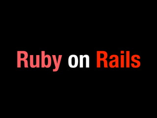 Ruby on Rails 
 