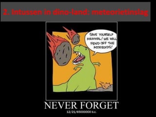 2. Intussen in dino-land: meteorietinslag
 