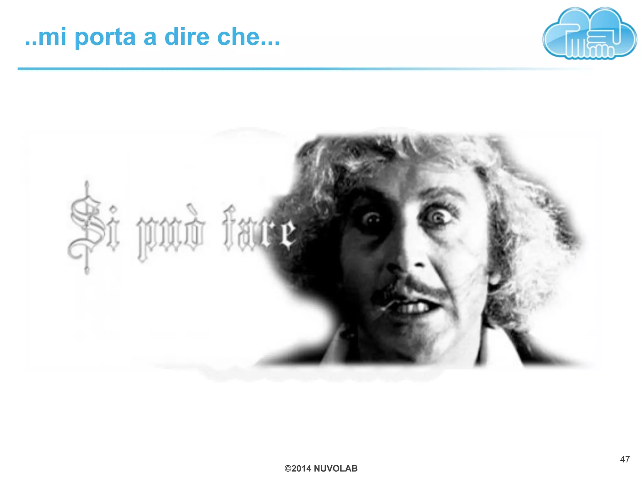 ©2014 NUVOLAB
..mi porta a dire che...
47
 