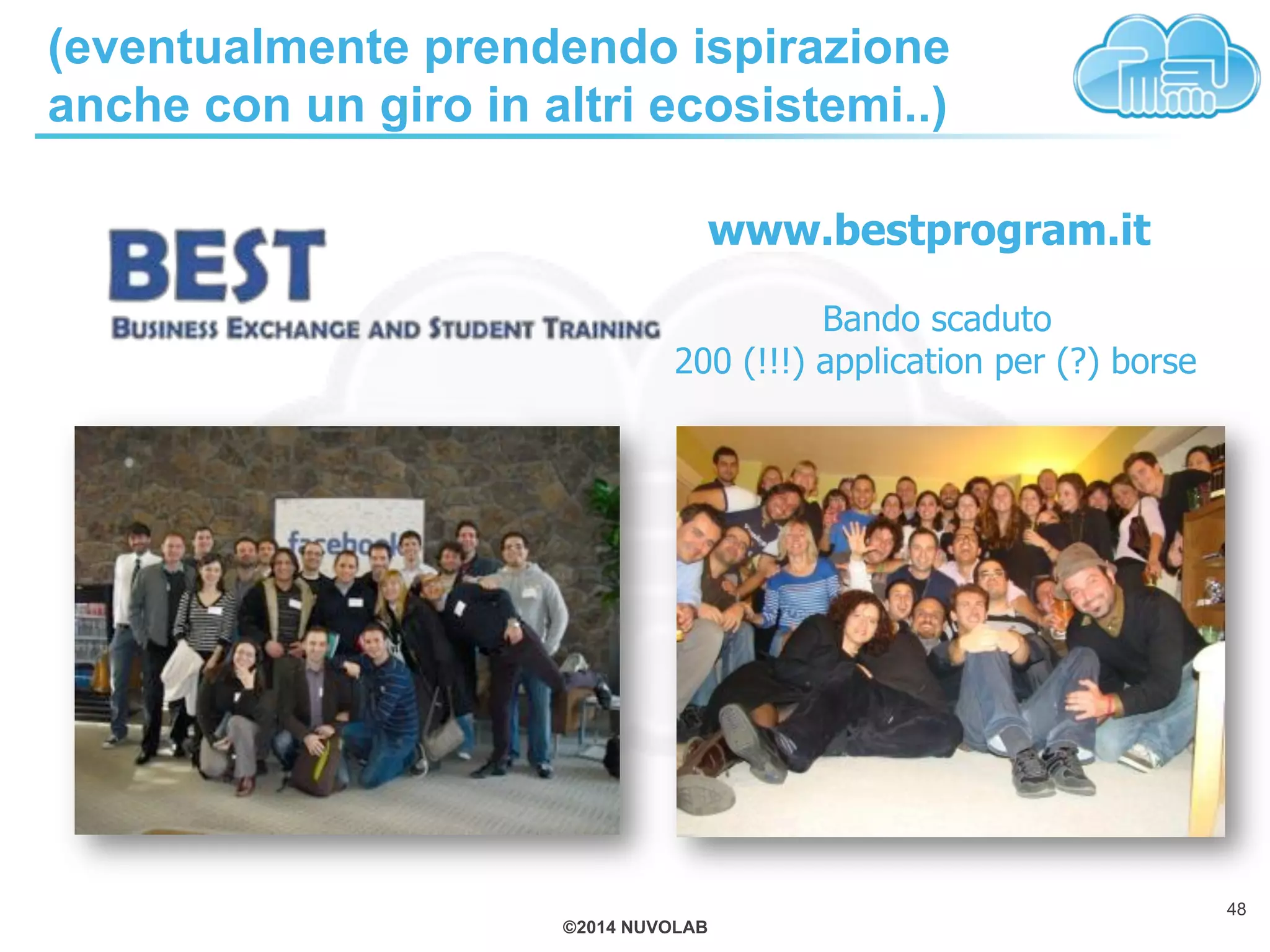 ©2014 NUVOLAB
(eventualmente prendendo ispirazione
anche con un giro in altri ecosistemi..)
48
www.bestprogram.it
Bando scaduto
200 (!!!) application per (?) borse
 