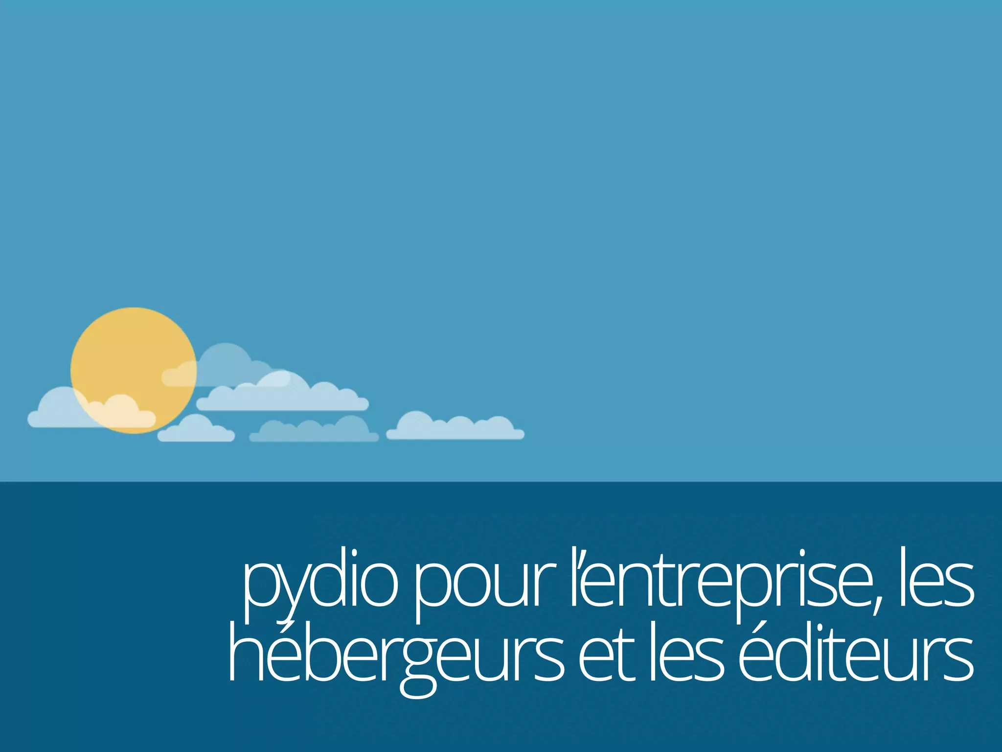 pydiopourl’entreprise,les
hébergeursetleséditeurs
 