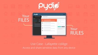 Your
FILES
Your
RULES
Shared workspace My documents
Alerts
Bookmarks
My Shares
Folders
DownloadShare
Use Case - Lafayette collège
Access and share sensitive data from any device
 