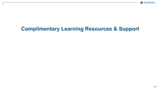 17
Complimentary Learning Resources & Support
 