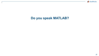 27
Do you speak MATLAB?
 