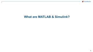 5
What are MATLAB & Simulink?
 