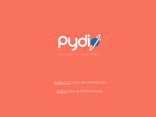 pydio.com pour les entreprises
pyd.io pour la communauté	

 