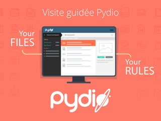 January 2014
Découvrez Pydio
Your
FILES
Your
RULES
Shared workspace My documents
Alerts
Bookmarks
My Shares
Folders
DownloadShare
Visite guidée Pydio
 