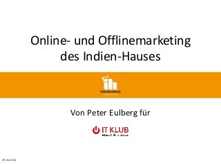 Online- und Offlinemarketing
des Indien-Hauses
Von Peter Eulberg für
29.04.2014
 