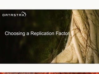 Choosing a Replication Factor
©2014 DataStax Confidential. Do not distribute without consent. 21
 