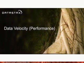 Data Velocity (Performance)
©2014 DataStax Confidential. Do not distribute without consent. 33
 