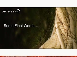 Some Final Words…
©2014 DataStax Confidential. Do not distribute without consent. 37
 