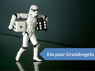 Ein paar Grundregeln
 