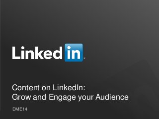 Content on LinkedIn:
Grow and Engage your Audience
DME14
 