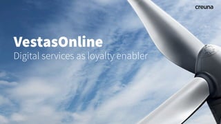 VestasOnline
Digital services as loyalty enabler
 