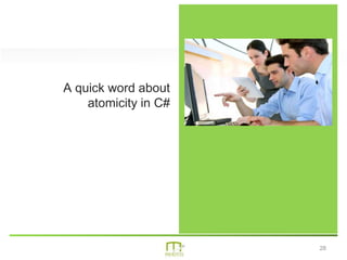 28
A quick word about
atomicity in C#
 