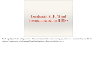 Localization (L10N) and
Internationalization (I18N)
A multi-lingual page like that is fairly uncommon. More commonly, cont...