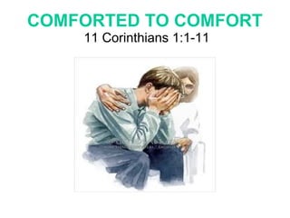 COMFORTED TO COMFORT
11 Corinthians 1:1-11
 