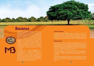 54 55
Bonanza
Comprada en 1983, esta ganadería cuenta con un
sistema de producción bovino doble propósito que
se constituye en uno de los más importantes de la
ganadería colombiana, por los volúmenes de leche y
carne que suministra a la sociedad, por la población
bovina que lo compone, por estar situado en todos
los pisos térmicos con énfasis en climas cálidos y
templados, por su importancia social debida a la
cantidad de productores y familias vinculadas a la
actividad en forma directa e indirecta, como empleo
familiar y/o contratado, además de por su eficiente
aprovechamiento del espacio para la producción y
su contribución a la salud y desarrollo de la sociedad
colombiana.
La empresa inicia en 1990 la sistematización de
la información con objetivos definidos hacia la
intensificación de la producción del sistema de
doble propósito, con un proceso de modernización
tecnológica y una visión siempre empresarial. Para lo
cual, se lleva un control de procesos a través del registro
de la información en un software de manejo técnico
interherd y todas las decisiones son tomadas con base
en la información arrojada por el sistema.
Líneas de negocio:
La empresa Ganadera Bonanza, tiene una extensión total de 467
hectáreas, de las cuales 120 se encuentran destinadas a la producción
mediante el sistema de doble propósito, en un solo ordeño, con ternero.
Se produce carne y leche, terneras y novillas de reemplazo para la finca
y la región. Los terneros destetos son cebados dentro del mismo predio.
Manejo animal:
El entore se lleva a cabo a los 300 kg., los cuales se alcanzan entre los 26
y los 28 meses. El proceso de selección de las hembras se lleva a cabo al
momento del ordeño. Si la vaca de primer parto no obtiene la producción
promediodelasqueseestánordeñando,essacadadellotedeproducción.
Se espera el segundo parto para determinar si continua o se descarta, de
acuerdo a los parámetros estimados por la empresa.
La producción láctea está basada en genética Gyr. Bajo programas de
inseminación artificial se ha introducido Simmental, Gyr y Rubio Alemán.
Se maneja un ordeño mecánico. Existen actualmente 80 vacas en
producción.
La edad al primer parto es de 36 meses y el intervalo entre los mismos es
de 427 días. La duración de la lactancia es entre 282 y 320 días. Los litros
diarios de leche por animal varían entre 7 y 10, dependiendo de la época
del año.
54 55
 