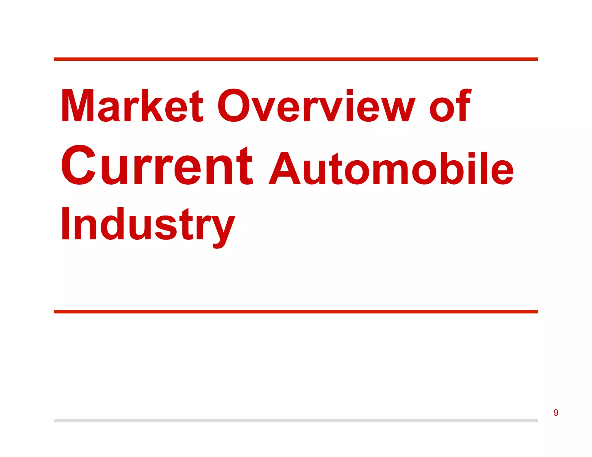 Market Overview of
Current Automobile
Industry
9
 