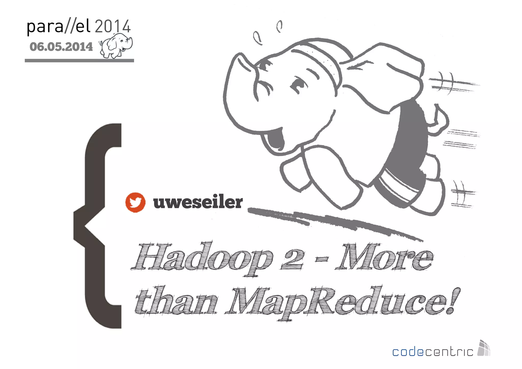 06.05.2014
2
Hadoop 2 - More
than MapReduce!
uweseiler
 
